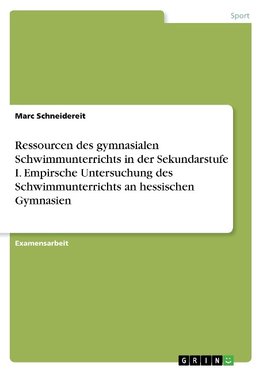 Ressourcen des gymnasialen Schwimmunterrichts in der Sekundarstufe I. Empirsche Untersuchung des Schwimmunterrichts an hessischen Gymnasien