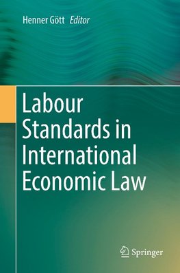 Labour Standards in International Economic Law