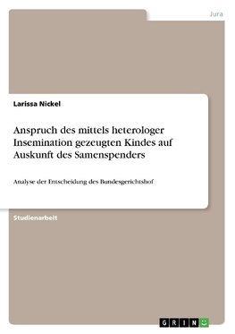 Anspruch des mittels heterologer Insemination gezeugten Kindes auf Auskunft des Samenspenders