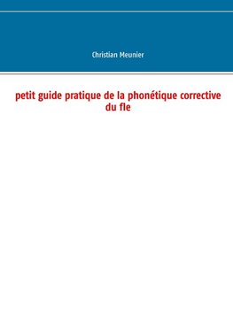 Petit guide pratique de la phonétique corrective du fle