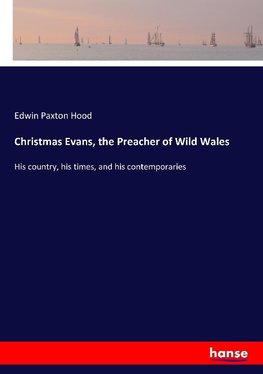 Christmas Evans, the Preacher of Wild Wales