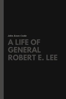 A Life of General Robert E. Lee