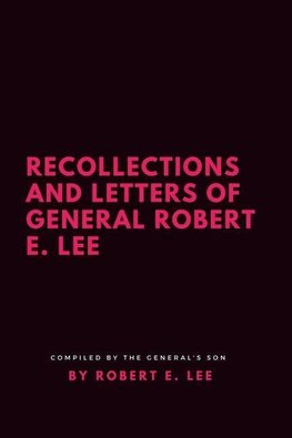 Recollections and Letters of General Robert E. Lee