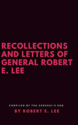 Recollections and Letters of General Robert E. Lee