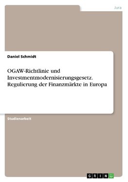 OGAW-Richtlinie und Investmentmodernisierungsgesetz. Regulierung der Finanzmärkte in Europa