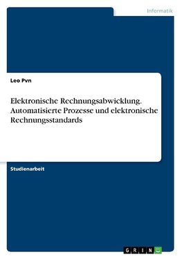 Elektronische Rechnungsabwicklung. Automatisierte Prozesse und elektronische Rechnungsstandards