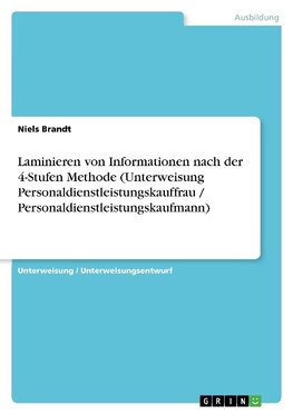 Laminieren von Informationen nach der 4-Stufen Methode (Unterweisung Personaldienstleistungskauffrau / Personaldienstleistungskaufmann)