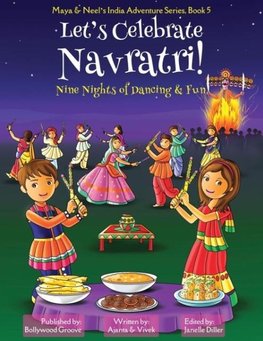 Let's Celebrate Navratri! (Nine Nights of Dancing & Fun) (Maya & Neel's India Adventure Series, Book 5)