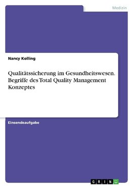 Qualitätssicherung im Gesundheitswesen. Begriffe des Total Quality Management Konzeptes