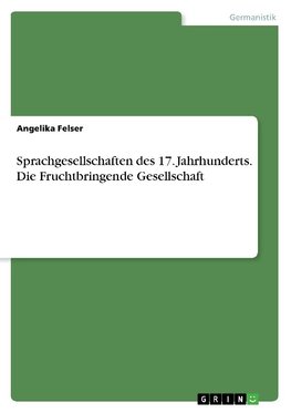 Sprachgesellschaften des 17. Jahrhunderts. Die Fruchtbringende Gesellschaft