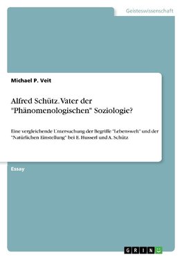 Alfred Schütz. Vater der "Phänomenologischen" Soziologie?