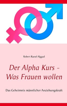 Der Alpha Kurs - Was Frauen wollen