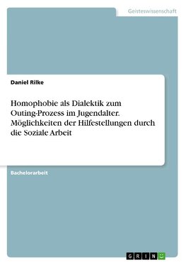 Homophobie als Dialektik zum Outing-Prozess im Jugendalter. Möglichkeiten der Hilfestellungen durch die Soziale Arbeit