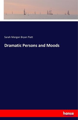Dramatic Persons and Moods