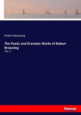 The Poetic and Dramatic Works of Robert Browning