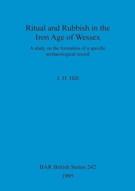 Ritual and Rubbish in the Iron Age of Wessex