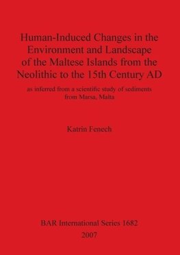 Human-Induced Changes in the Environment and Landscape of the Maltese Islands from the Neolithic to the 15th Century AD