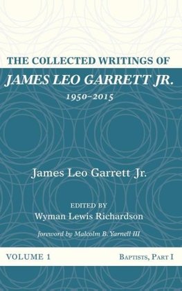 The Collected Writings of James Leo Garrett Jr., 1950-2015