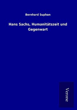 Hans Sachs, Humanitätszeit und Gegenwart