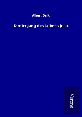 Der Irrgang des Lebens Jesu