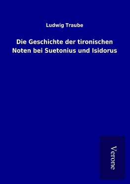 Die Geschichte der tironischen Noten bei Suetonius und Isidorus