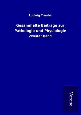 Gesammelte Beitrage zur Pathologie und Physiologie