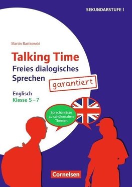 Talking Time Klasse 5-7 - Freies dialogisches Sprechen garantiert! - Englisch