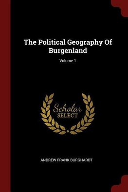 The Political Geography Of Burgenland; Volume 1