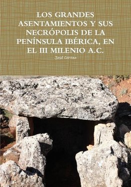 LOS GRANDES ASENTAMIENTOS Y SUS NECRÓPOLIS DE LA PENÍNSULA IBÉRICA, EN EL III MILENIO A.C.