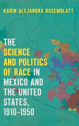 The Science and Politics of Race in Mexico and the United States, 1910-1950