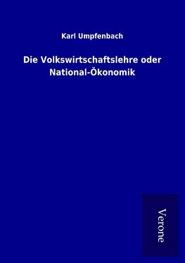 Die Volkswirtschaftslehre oder National-Ökonomik