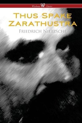 Thus Spake Zarathustra - A Book for All and None (Wisehouse Classics)