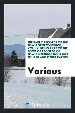 The Early Records of the Town of Providence, Vol. IX