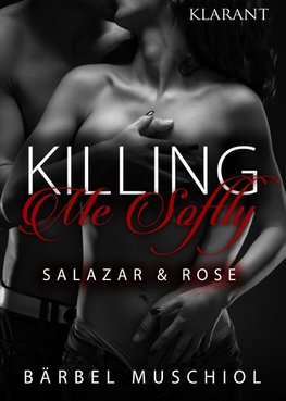 Killing Me Softly. Salazar und Rose