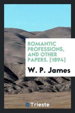 Romantic Professions, and Other Papers. [1894]