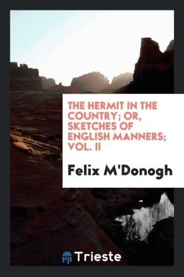 The Hermit in the Country; Or, Sketches of English Manners; Vol. II