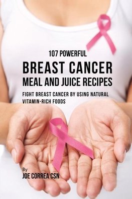 107 Powerful Breast Cancer Meal and Juice Recipes