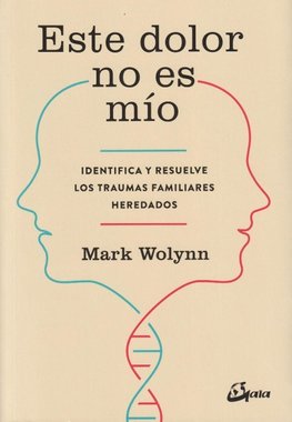 Este dolor no es mío : identifica y resuelve los traumas familiares heredados