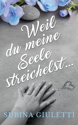 Weil du meine Seele streichelst ...