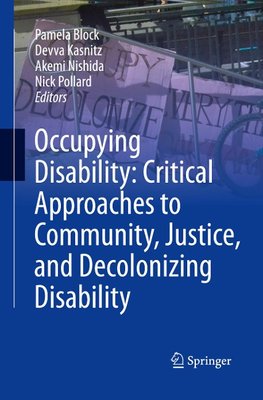 Occupying Disability: Critical Approaches to Community, Justice, and Decolonizing Disability