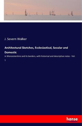 Architectural Sketches, Ecclesiastical, Secular and Domestic