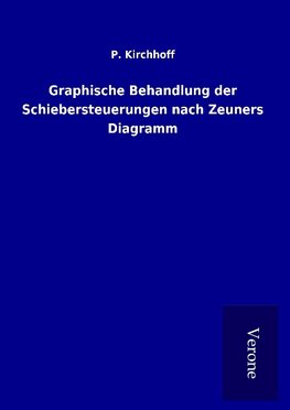 Graphische Behandlung der Schiebersteuerungen nach Zeuners Diagramm