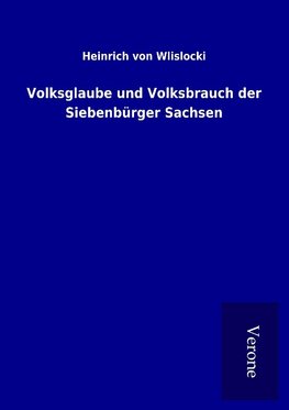 Volksglaube und Volksbrauch der Siebenbürger Sachsen