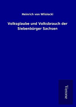 Volksglaube und Volksbrauch der Siebenbürger Sachsen