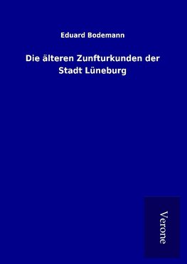 Die älteren Zunfturkunden der Stadt Lüneburg