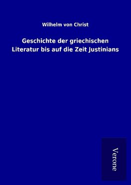 Geschichte der griechischen Literatur bis auf die Zeit Justinians