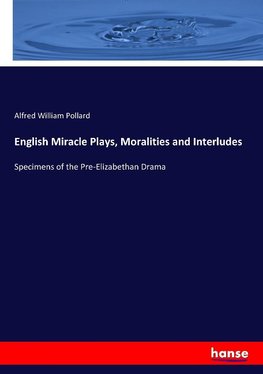 English Miracle Plays, Moralities and Interludes