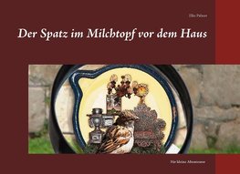 Der Spatz im Milchtopf vor dem Haus