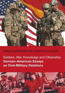 Soldiers, War, Knowledge and Citizenship: German-American Essays on Civil-Military Relations