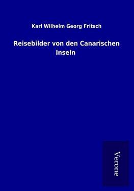 Reisebilder von den Canarischen Inseln